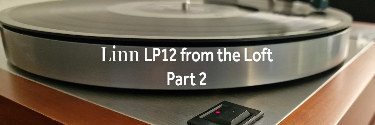 Linn LP12 from the Loft Part 2