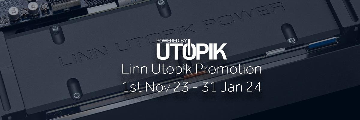 Linn Utopik Promotion 1st Nov 2023 to 31 Jan 24